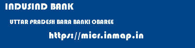 INDUSIND BANK  UTTAR PRADESH BARA BANKI OBAREE   micr code